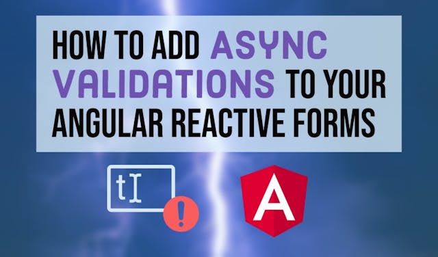 Cover Image for How to add Async Validation to Angular Reactive Forms
