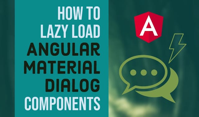 Cover Image for How to lazy load Angular Material Dialogs