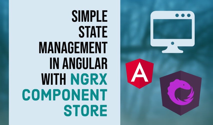 Cover Image for Simple State Management in Angular with NGRX Component Store