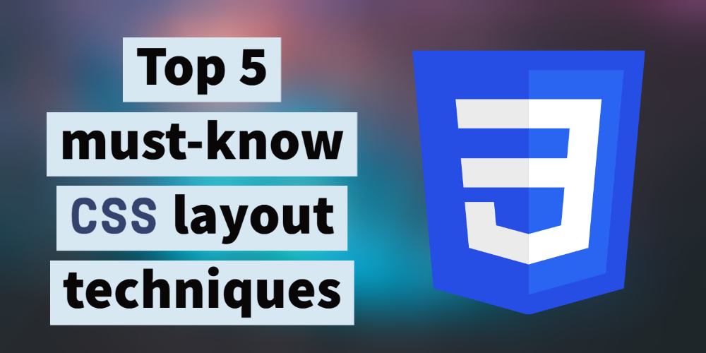 Cover Image for Top 5 must-know CSS layout techniques